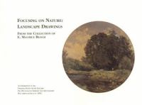 Focusing on nature : landscape drawings from the collection of E. Maurice Bloch /