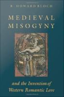 Medieval misogyny and the invention of Western romantic love