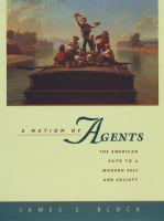 A nation of agents the American path to a modern self and society /