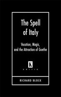 The spell of Italy : vacation, magic, and the attraction of Goethe /