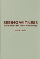 Seeing witness : visuality and the ethics of testimony /