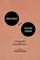 Christianity and Secular Reason : Classical Themes and Modern Developments.