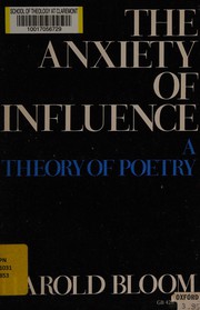 The anxiety of influence; a theory of poetry.