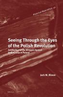 Seeing through the eyes of the Polish Revolution Solidarity and the struggle against communism in Poland /