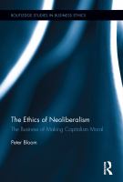 The Ethics of Neoliberalism : The Business of Making Capitalism Moral.