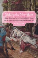 Making the marvelous : Marie-Catherine d'Aulnoy, Henriette-Julie de Murat, and the literary representation of the decorative arts /