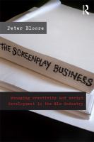 The screenplay business managing creativity and script development in the film industry /