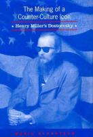 The making of a counter-culture icon Henry Miller's Dostoevsky /