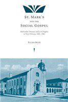 St. Mark's and the Social Gospel : Methodist Women and Civil Rights in New Orleans, 1895-1965.