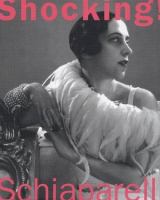 Shocking! : the art and fashion of Elsa Schiaparelli /