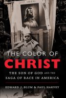 The color of Christ : the Son of God & the saga of race in America /