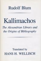 Kallimachos : the Alexandrian Library and the origins of bibliography /