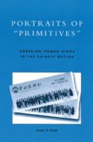 Portraits of "primitives" : ordering human kinds in the Chinese nation /