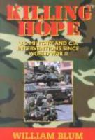 Killing hope : U.S. military and CIA interventions since World War II /