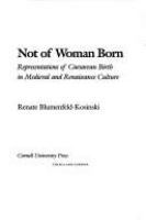 Not of woman born : representations of caesarean birth in medieval and Renaissance culture /