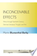 Inconceivable effects ethics through Twentieth-Century German literature, thought, and film /