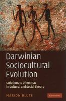 Darwinian sociocultural evolution : solutions to dilemmas in cultural and social theory /