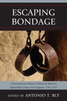 Escaping Bondage : A Documentary History of Runaway Slaves in Eighteenth-Century New England, 1700-1789.