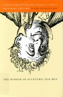 The wisdom of eccentric old men a study of type and secondary character in Galdós's social novels, 1870-1897 /