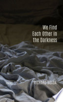 We find each other in the darkness : poems /