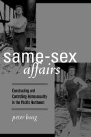 Same-sex affairs : constructing and controlling homosexuality in the Pacific Northwest /