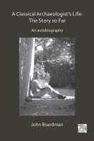 A classical archaeologist's life : the story so far : an autobiography /