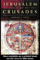 Jerusalem in the Time of the Crusades : Society, Landscape and Art in the Holy City under Frankish Rule.