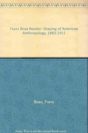 A Franz Boas reader : the shaping of American anthropology, 1883-1911 /