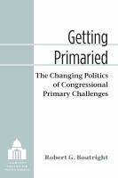 Getting primaried the changing politics of congressional primary challenges /