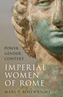 Imperial women of Rome power, gender, context /