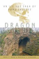 Dragon Bone Hill : An Ice-Age Saga of Homo Erectus.