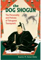 The dog shogun : the personality and policies of Tokugawa Tsunayoshi /