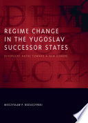 Regime change in the Yugoslav successor states : divergent paths toward a new Europe /