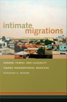 Intimate migrations gender, family, and illegality among transnational Mexicans /