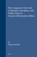 conquest of the soul : Confession, discipline, and public order in Counter-Reformation Milan.