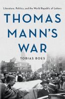 Thomas Mann's war literature, politics, and the world republic of letters /