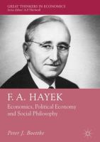 F. A. Hayek Economics, Political Economy and Social Philosophy /
