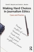 Making Hard Choices in Journalism Ethics : Cases and Practice.