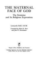 The maternal face of God : the feminine and its religious expressions /