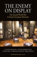 The Enemy on Display the Second World War in Eastern European Museums /