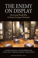 The Enemy on Display : The Second World War in Eastern European Museums.