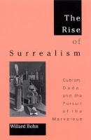 The rise of Surrealism : Cubism, Dada, and the pursuit of the marvelous /