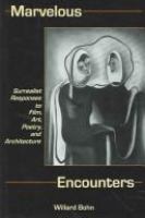 Marvelous encounters : surrealist responses to film, art, poetry, and architecture /