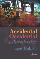 Accidental occidental : economics and culture of transition in Mitteleuropa, the Baltic, and the Balkan Area /
