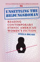 Unsettling the Bildungsroman : Reading Contemporary Ethnic American Women's Fiction.