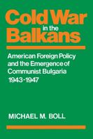 Cold war in the Balkans : American foreign policy and the emergence of Communist Bulgaria, 1943-1947 /