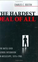 The hardest deal of all : the battle over school integration in Mississippi, 1870-1980 /