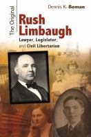 The original Rush Limbaugh : lawyer, legislator, and civil libertarian /