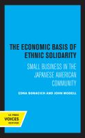 The Economic Basis of Ethnic Solidarity Small Business in the Japanese American Community.