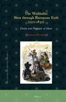 The Wahhabis Seen Through European Eyes (1772-1830) : Deists and Puritans of Islam.